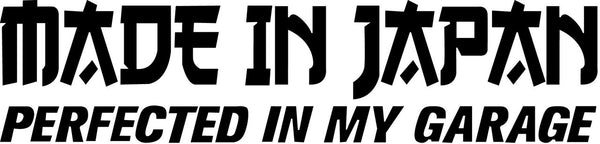 Made In Japan, Perfected In My Garage Novelty Vinyl Car Sticker