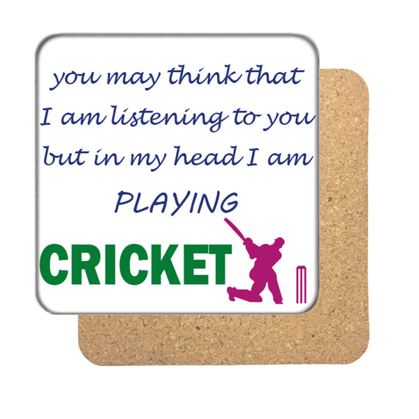 You may think I'm listening to you but... Cricket Drinks Coaster
