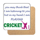 You may think I'm listening to you but... (Cricket) Drinks Coaster