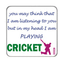 You may think I'm listening to you but... (Cricket) Drinks Coaster