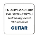 I might look like I'm listening to you but... (Guitar) Drinks Coaster
