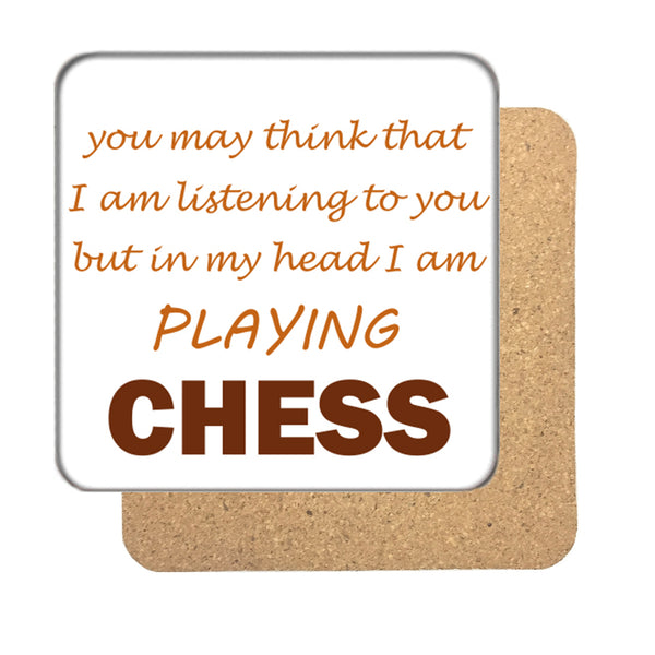 You may think that I'm listening to you but... Chess Drinks Coaster