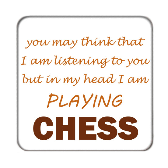 You may think that I'm listening to you but... (Chess) Drinks Coaster