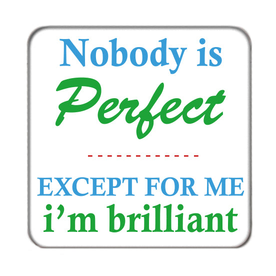 Nobody is Perfect except... Drinks Coaster