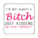 I'm not always a Bitch Drinks Coaster 2
