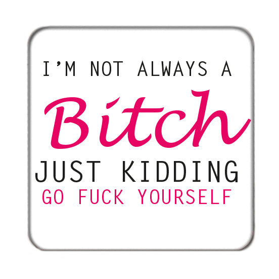 I'm not always a Bitch Drinks Coaster 2