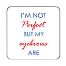 I'm not Perfect Drinks Coaster