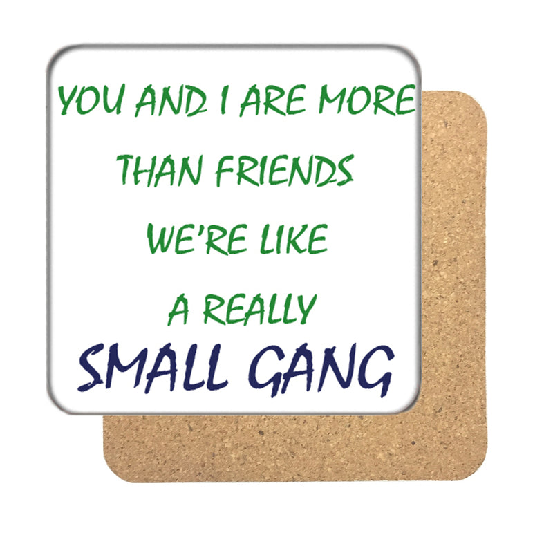 We're like a really small gang Drinks Coaster 2