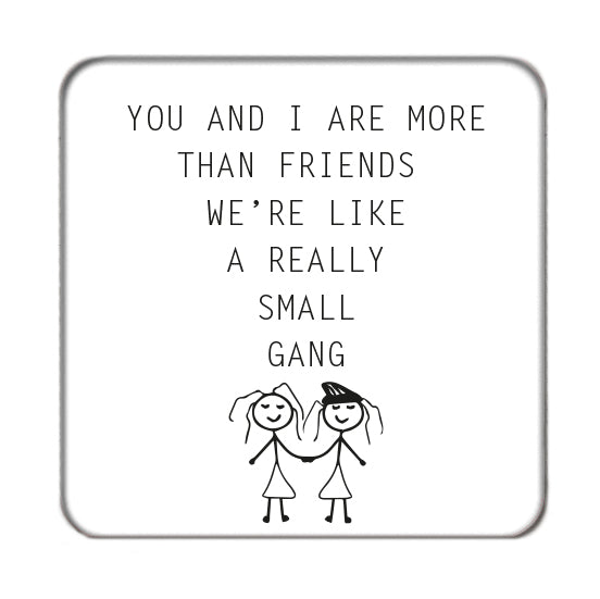 We're like a really small gang Drinks Coaster