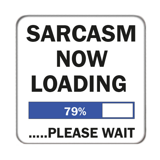 Sarcasm now loading Drinks Coaster 2