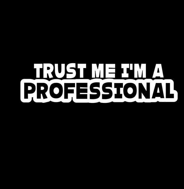 Trust Me Im A Pro Novelty Vinyl Car Sticker
