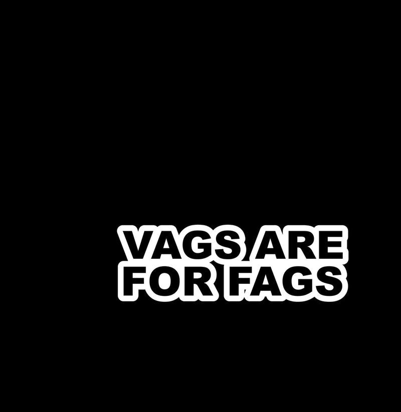 Vags Are For Fags Novelty Vinyl Car Sticker