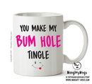You Make My Bum Hole Tingle - Adult Mug